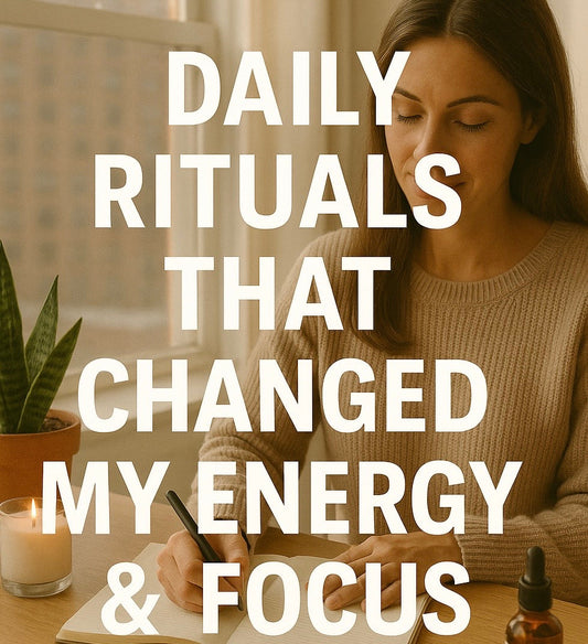 7 Daily Rituals That Changed My Energy & Focus (1 min read)